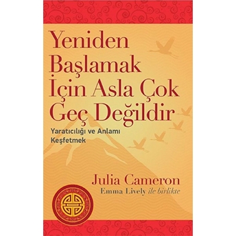 Yeniden Başlamak Için Asla Çok Geç Değildir Julia Cameron