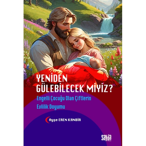 Yeniden Gülebilecek Miyiz? Engelli Çocuğu Olan Çiftlerin Evlilik Doyumu Ayşe Eren Kanbir