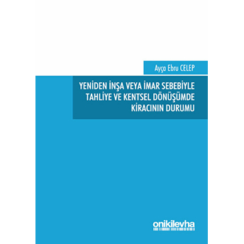 Yeniden Inşa Veya Imar Sebebiyle Tahliye Ve Kentsel Dönüşümde Kıracının Durumu