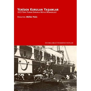 Yeniden Kurulan Yaşamlar 1923 Türk - Yunan Zorunlu Nüfus Mübadelesi Müfide Pekin