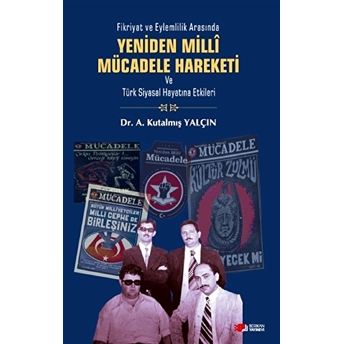 Yeniden Milli Mücadele Hareketi Ve Türk Siyasal Hayatına Etkileri A. Kutalmış Yalçın