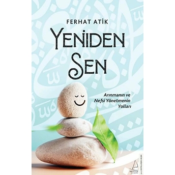 Yeniden Sen - Arınmanın Ve Nefsi Yönetmenin Yolları Ferhat Atik