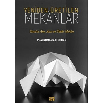 Yeniden Üretilen Mekanlar - Pınar Karababa Demircan