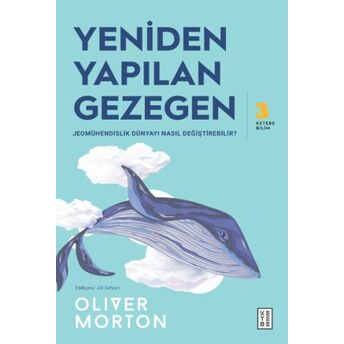 Yeniden Yapılan Gezegen;Jeomühendislik Dünyayı Nasıl Değiştirebilir? Oliver Morton