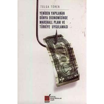 Yeniden Yapılanan Dünya Ekonomisinde Marshall Planı Ve Türkiye Uygulaması Tolga Tören