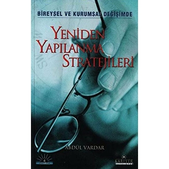 Yeniden Yapılanma Stratejileri/Bireysel Ve Kurumsal Değişimde Abdül Vardar