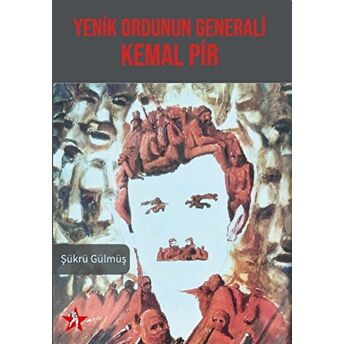 Yenik Ordunun Generali Kemal Pir Şükrü Gülmüş