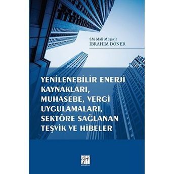 Yenilenebilir Enerji Kaynakları, Muhasebe, Vergi Uygulamaları, Sektöre Sağlanan Teşvik Ve Hibeler Ibrahim Döner