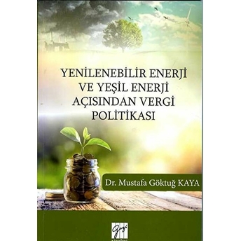 Yenilenebilir Enerji Ve Yeşil Enerji Açısından Vergi Politikası Mustafa Göktuğ Kaya