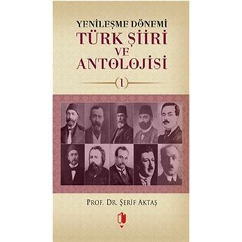 Yenileşme Dönemi Türk Şiiri Ve Antolojisi Cilt: 1 Şerif Aktaş