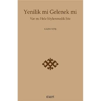 Yenilik Mi Gelenek Mi Kazım Yetiş