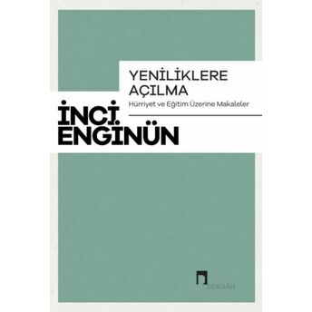 Yeniliklere Açılma Hürriyet Ve Eğitim Üzerine Makaleler Inci Enginün