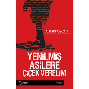 Yenilmiş Asilere Çiçek Verelim Ahmet Özcan