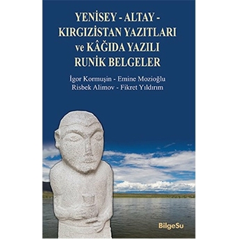 Yenisey-Altay-Kırgızistan Yazıtları Ve Kağıda Yazılı Runik Belgeler Rysbek Alimov