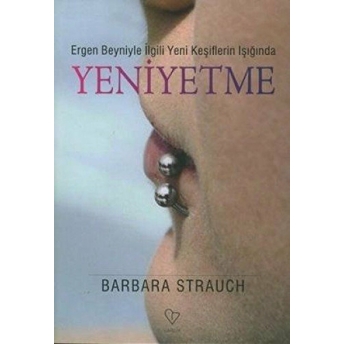 Yeniyetme Ergen Beyniyle Ilgili Yeni Keşiflerin Işığında Barbara Strauch