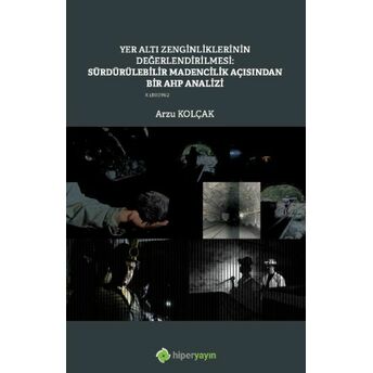 Yer Altı Zenginliklerinin Değerlendirilmesi: Sürdürülebilir Madencilik Açısından Bir Ahp Analizi