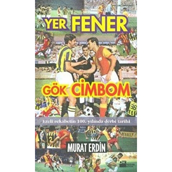 Yer Fener Gök Cimbom Dünyanın En Büyük Derbisi Murat Erdin