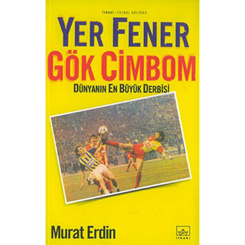 Yer Fener Gök Cimbom Dünyanın En Büyük Derbisi Murat Erdin