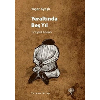 Yeraltında Beş Yıl: 12 Eylül Anıları Yaşar Ayaşlı