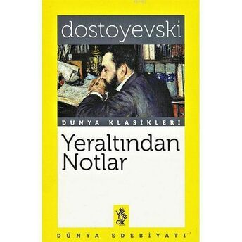 Yeraltından Notlar - Dünya Klasikleri Fyodor Mihayloviç Dostoyevski