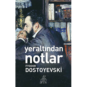 Yeraltından Notlar Fyodor Dostoyevski,Fyodor Mihayloviç Dostoyevski