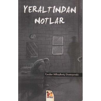 Yeraltından Notlar Fyodor Mihayloviç Dostoyevski