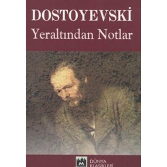 Yeraltından Notlar Fyodor Mihayloviç Dostoyevski