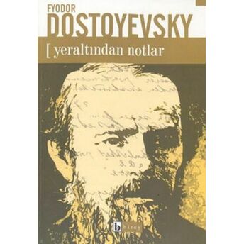 Yeraltından Notlar Fyodor Mihayloviç Dostoyevski