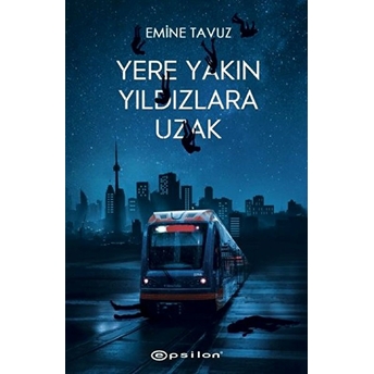 Yere Yakın Yıldızlara Uzak (Ciltli) Emine Tavuz