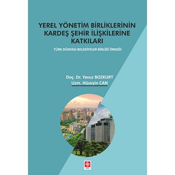 Yerel Yönetim Birliklerinin Kardeş Şehir Ilişkilerine Katkıları Yavuz Bozkurt, Hüseyin Can