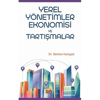 Yerel Yönetimler Ekonomisi Ve Tartışmalar - Berkan Karagöz