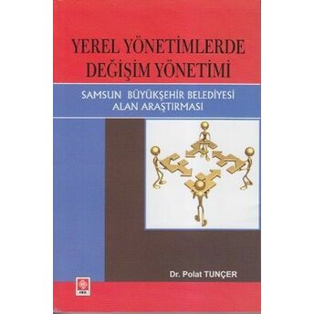 Yerel Yönetimlerde Değişim Yönetimi Samsun Büyükşehir Belediyesi Alan Araştırması Polat Tuncer