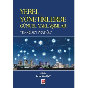 Yerel Yönetimlerde Güncel Yaklaşımlar -Teoriden Pratiğe Pınar Akarçay