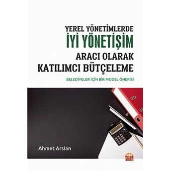 Yerel Yönetimlerde Iyi Yönetişim Aracı Olarak Katılımcı Bütçeleme -Belediyeler Için Bir Model Önerisi-