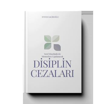 Yerel Yönetimlerde Memurlara Uygulanacak Disiplin Cezaları Enver Salihoğlu