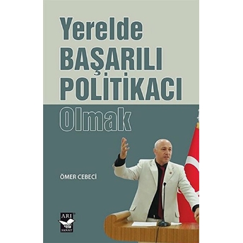 Yerelde Başarılı Politikacı Olmak Ömer Cebeci