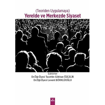 Yerelde Ve Merkezde Siyaset - Teoriden Uygulamaya Tacettin Gökhan Özçelik, Levent Börklüoğlu