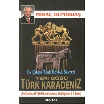 Yeri Göğü Türk Karadeniz (Batum’dan Istanbul’a Karadeniz Türklügünün Il Il Tarihi)