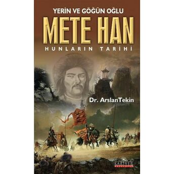 Yerin Ve Göğün Oğlu Mete Han Hunların Tarihi Arslan Tekin