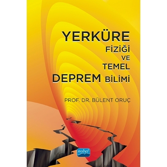 Yerküre Fiziği Ve Temel Deprem Bilimi Bülent Oruç