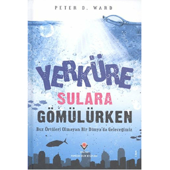 Yerküre Sulara Gömülürken (Ciltli) Peter D. Ward