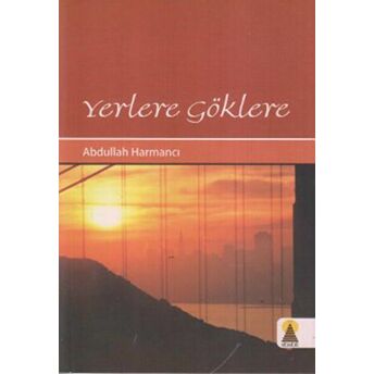 Yerlere Göklere Abdullah Harmancı