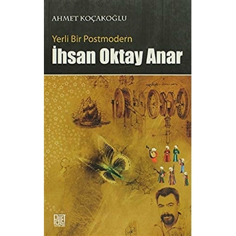 Yerli Bir Postmodern Ihsan Oktay Anar Ahmet Koçakoğlu