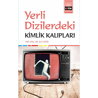 Yerli Dizilerdeki Kimlik Kalıpları Ece Ünür