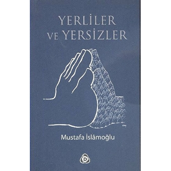 Yerliler Ve Yersizler Mustafa Islamoğlu