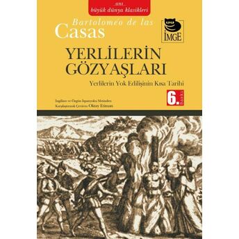 Yerlilerin Gözyaşları Yerlilerin Yok Edilişinin Kısa Tarihi Bartolomeo De Las Casas