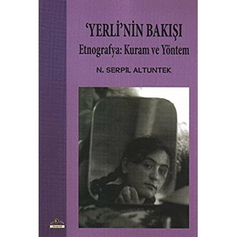 Yerli'nin Bakışı Etnografya: Kuram Ve Yöntem N. Serpil Altuntek