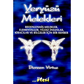 Yeryüzü Melekleri Bedenlenmiş Melekler, Elementaller, Yıldız Insanlar, Kiracılar Ve Bilgeler Için Bir Rehber Doreen Virtue