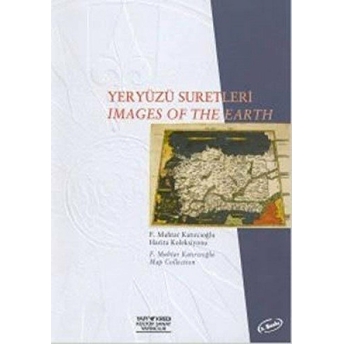 Yeryüzü Suretleri Images Of The Earth F. Muhtar Katırcıoğlu Harita Koleksiyonu Map Collection Derleme