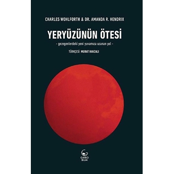 Yeryüzünün Ötesi - Gezegenlerdeki Yeni Yuvamıza Uzanan Yol Charles Wohlforth, Amanda R. Hendrix